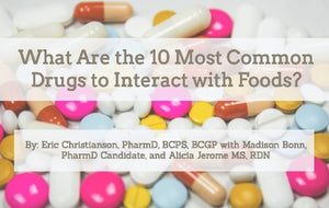 What Are the 10 Most Common Drugs to Interact with Foods?