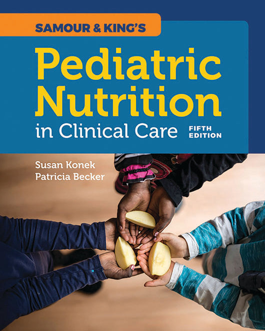 Samour & King’s Pediatric Nutrition in Clinical Care